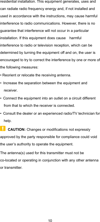 10residential installation. This equipment generates, uses andcan radiate radio frequency energy and, if not installed andused in accordance with the instructions, may cause harmfulinterference to radio communications. However, there is noguarantee that interference will not occur in a particularinstallation. If this equipment does cause harmfulinterference to radio or television reception, which can bedetermined by turning the equipment off and on, the user isencouraged to try to correct the interference by one or more ofthe following measures:• Reorient or relocate the receiving antenna.•Increase the separation between the equipment andreceiver.•Connect the equipment into an outlet on a circuit differentfrom that to which the receiver is connected.•Consult the dealer or an experienced radio/TV technician forhelp.CAUTION: Changes or modifications not expresslyapproved by the party responsible for compliance could voidthe user’s authority to operate the equipment.The antenna(s) used for this transmitter must not beco-located or operating in conjunction with any other antennaor transmitter.