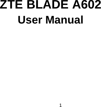 1     ZTE BLADE A602 User Manual   
