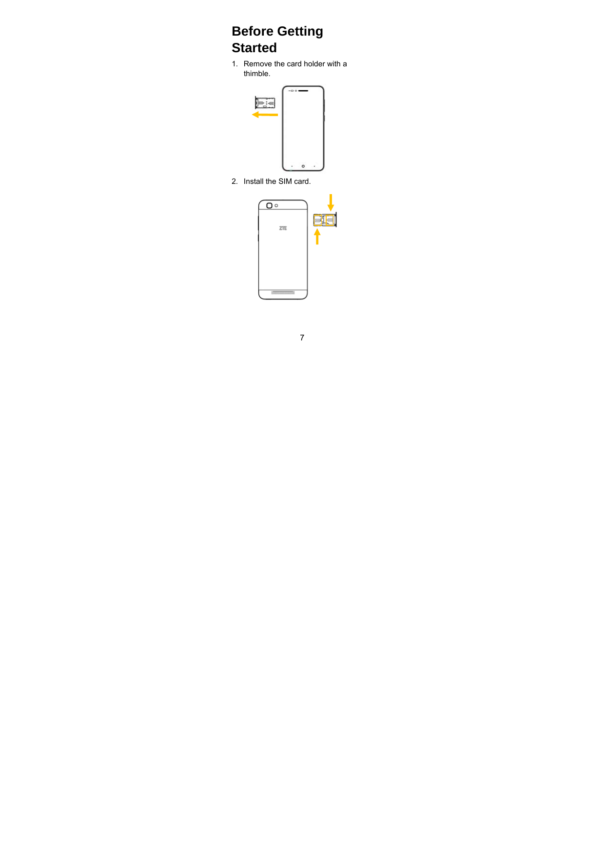  7 Before Getting Started 1.  Remove the card holder with a thimble.     2.  Install the SIM card.        