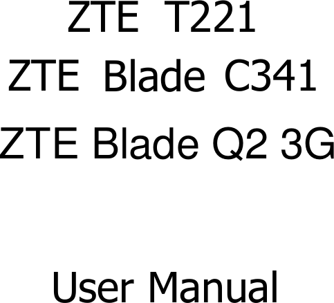 User ManualZTE T221ZTE Blade C341ZTE Blade Q2 3G