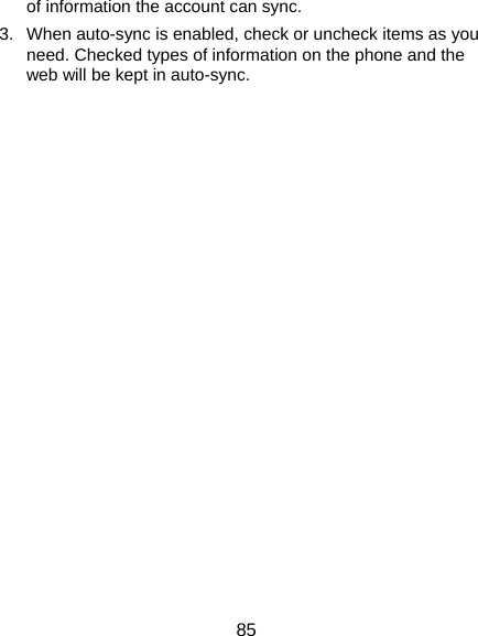  85 of information the account can sync. 3.  When auto-sync is enabled, check or uncheck items as you need. Checked types of information on the phone and the web will be kept in auto-sync.                    