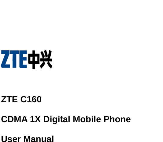         ZTE C160 CDMA 1X Digital Mobile Phone User Manual    