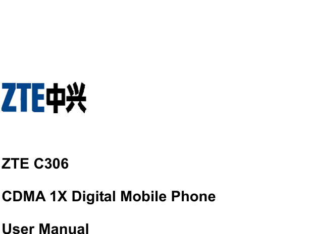         ZTE C306 CDMA 1X Digital Mobile Phone User Manual    