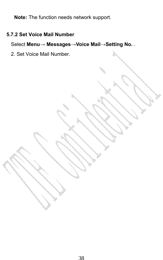                              38Note: The function needs network support.   5.7.2 Set Voice Mail Number   Select Menu→ Messages→Voice Mail→Setting No. . 2. Set Voice Mail Number.  