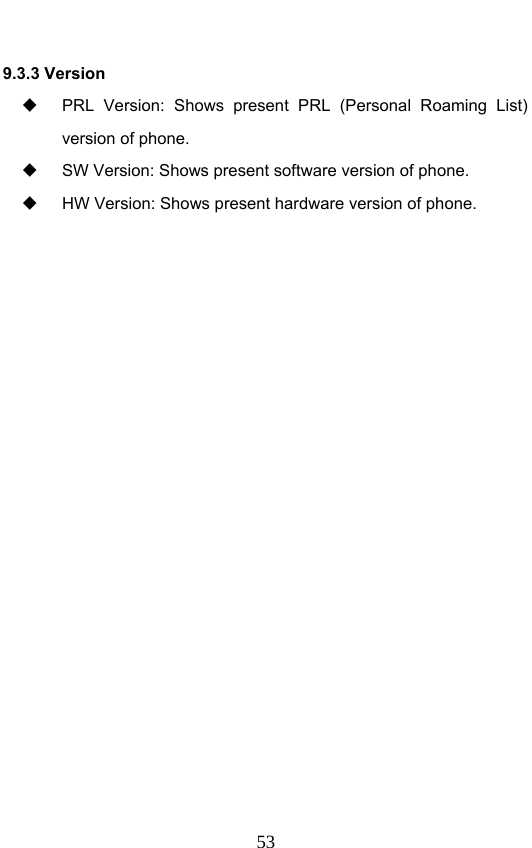                              539.3.3 Version   PRL Version: Shows present PRL (Personal Roaming List) version of phone.   SW Version: Shows present software version of phone.     HW Version: Shows present hardware version of phone. 
