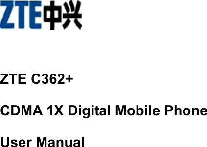       ZTE C362+ CDMA 1X Digital Mobile Phone User Manual    