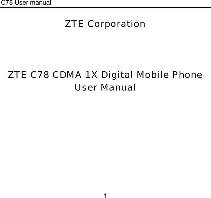 C78 User manual 1 ZTE Corporation    ZTE C78 CDMA 1X Digital Mobile Phone User Manual 