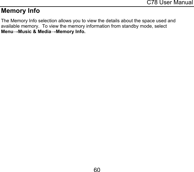  C78 User Manual 60 Memory Info The Memory Info selection allows you to view the details about the space used and available memory.  To view the memory information from standby mode, select Menu→Music &amp; Media→Memory Info. 