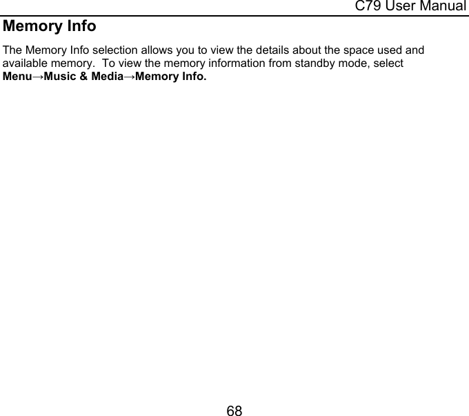  C79 User Manual 68 Memory Info The Memory Info selection allows you to view the details about the space used and available memory.  To view the memory information from standby mode, select Menu→Music &amp; Media→Memory Info.  