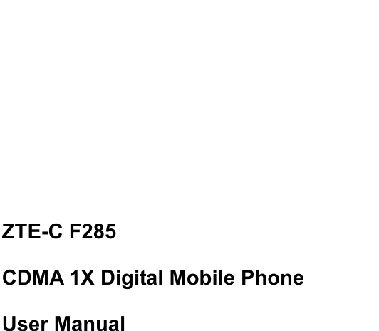        ZTE-C F285 CDMA 1X Digital Mobile Phone User Manual    