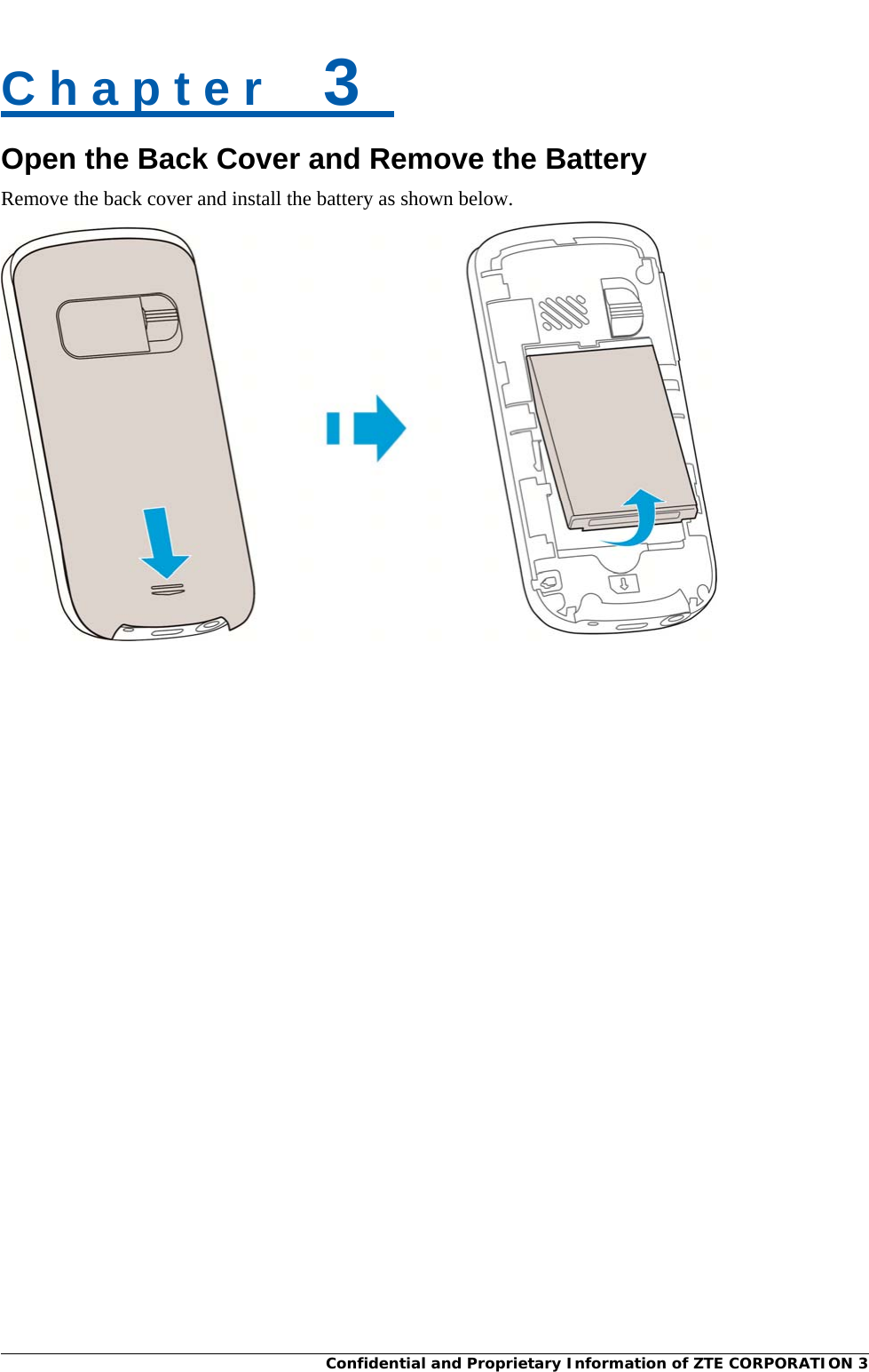     Confidential and Proprietary Information of ZTE CORPORATION 3C h a p t e r    3   Open the Back Cover and Remove the Battery Remove the back cover and install the battery as shown below.     