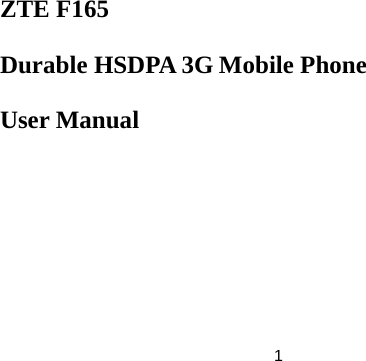  1  ZTE F165   Durable HSDPA 3G Mobile Phone User Manual    