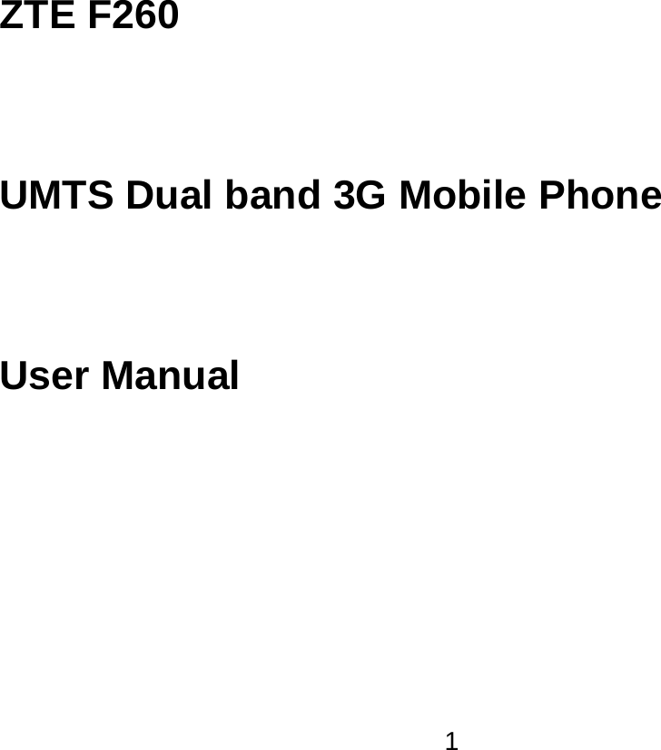  1ZTE F260    UMTS Dual band 3G Mobile Phone  User Manual