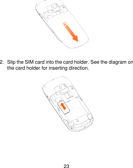 23         2.  Slip the SIM card into the card holder. See the diagram on the card holder for inserting direction.          