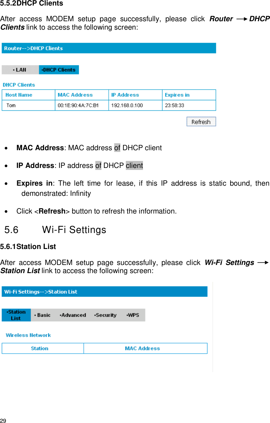 29 5.5.2 DHCP Clients After  access  MODEM  setup  page  successfully,  please  click  Router  DHCP Clients link to access the following screen:     MAC Address: MAC address of DHCP client  IP Address: IP address of DHCP client    Expires  in:  The  left  time  for  lease,  if  this  IP  address  is  static  bound,  then demonstrated: Infinity   Click &lt;Refresh&gt; button to refresh the information. 5.6  Wi-Fi Settings     5.6.1 Station List After  access  MODEM  setup  page  successfully,  please  click  Wi-Fi  Settings Station List link to access the following screen:  
