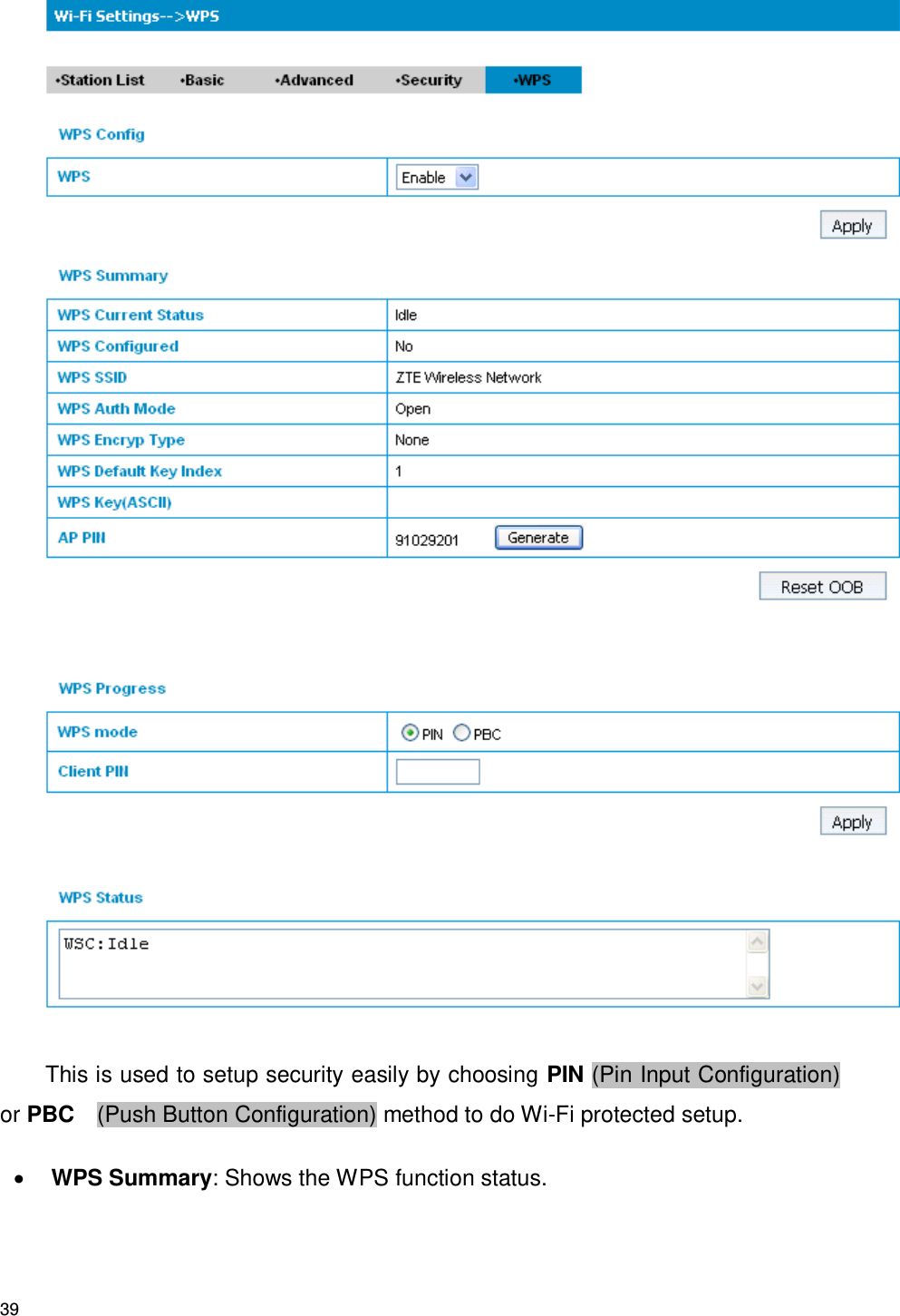 39  This is used to setup security easily by choosing PIN (Pin Input Configuration) or PBC    (Push Button Configuration) method to do Wi-Fi protected setup.  WPS Summary: Shows the WPS function status. 