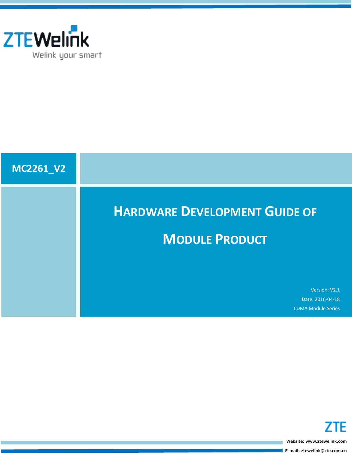                                         HARDWARE DEVELOPMENT GUIDE OF MODULE PRODUCT  Version: V2.1   Date: 2016-04-18 CDMA Module Series MC2261_V2 Website: www.ztewelink.com E-mail: ztewelink@zte.com.cn 