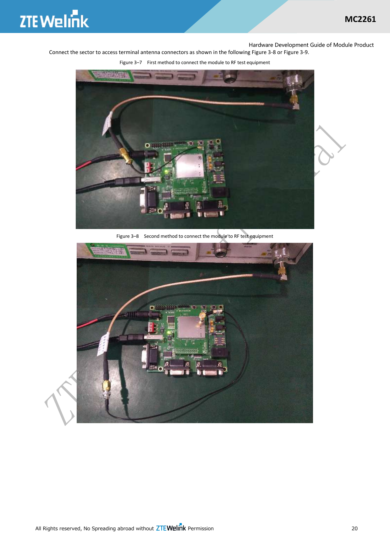  All Rights reserved, No Spreading abroad without    Permission      20  MC2261  Hardware Development Guide of Module Product Connect the sector to access terminal antenna connectors as shown in the following Figure 3-8 or Figure 3-9. Figure 3–7  First method to connect the module to RF test equipment  Figure 3–8  Second method to connect the module to RF test equipment   