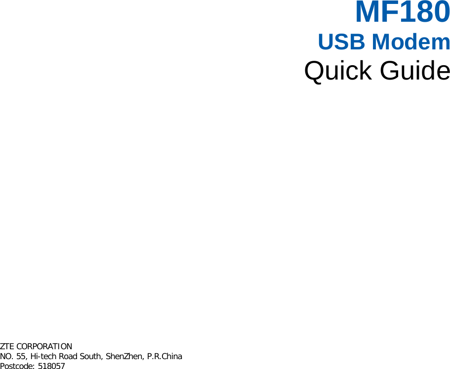   MF180 USB Modem Quick Guide       ZTE CORPORATION  NO. 55, Hi-tech Road South, ShenZhen, P.R.China     Postcode: 518057   