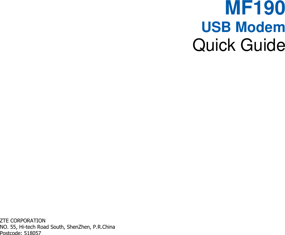   MF190 USB Modem Quick Guide       ZTE CORPORATION   NO. 55, Hi-tech Road South, ShenZhen, P.R.China       Postcode: 518057   