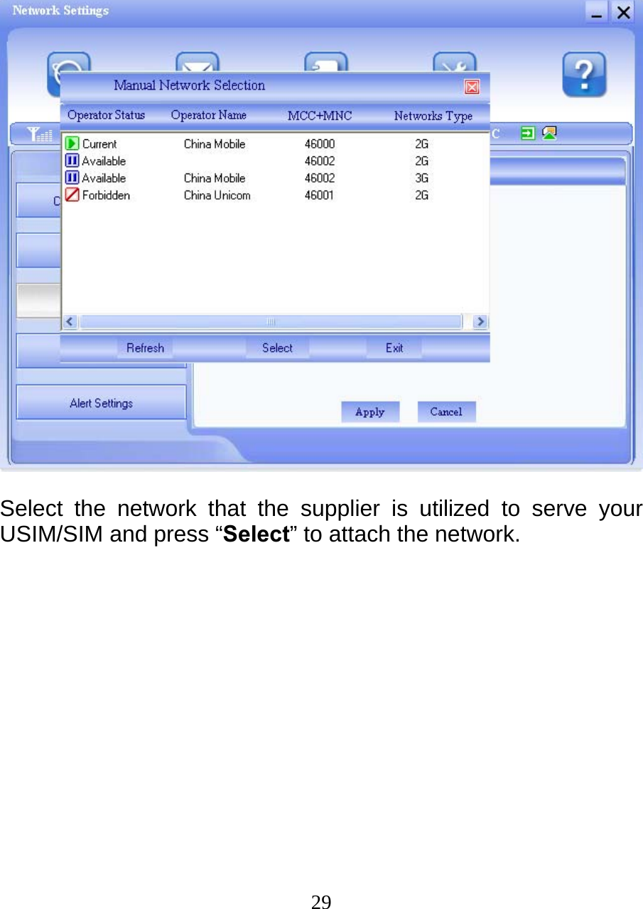  29  Select the network that the supplier is utilized to serve your USIM/SIM and press “Select” to attach the network. 