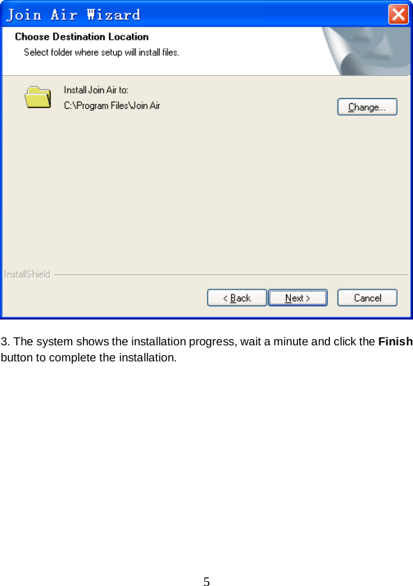  5   3. The system shows the installation progress, wait a minute and click the Finish button to complete the installation. 