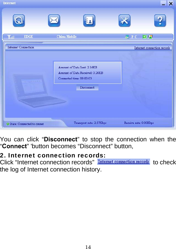  14  You can click “Disconnect” to stop the connection when the “Connect” &apos;button becomes “Disconnect” button, 2. Internet connection records: Click “Internet connection records”   to check the log of Internet connection history.   