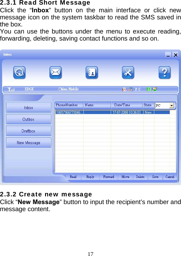  172.3.1 Read Short Message Click the “Inbox” button on the main interface or click new message icon on the system taskbar to read the SMS saved in the box. You can use the buttons under the menu to execute reading, forwarding, deleting, saving contact functions and so on.   2.3.2 Create new message Click “New Message” button to input the recipient’s number and message content.   