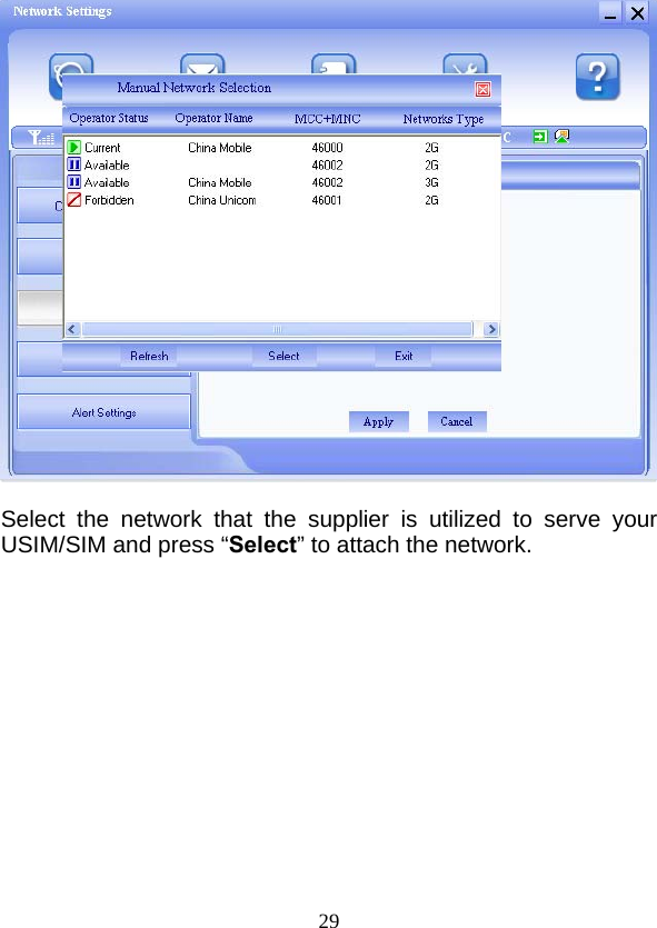  29  Select the network that the supplier is utilized to serve your USIM/SIM and press “Select” to attach the network. 