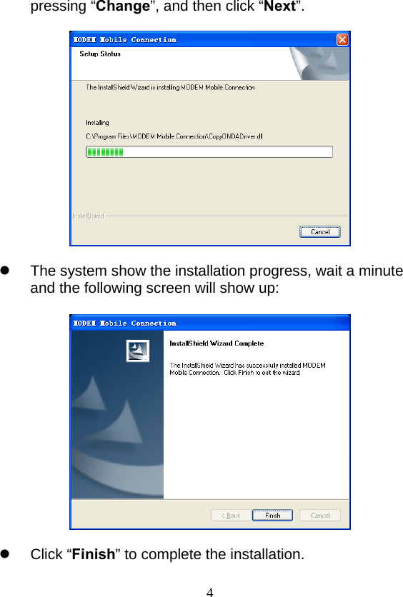  4pressing “Change”, and then click “Next”.    z  The system show the installation progress, wait a minute and the following screen will show up:    z Click “Finish” to complete the installation. 