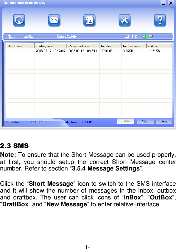  14   2.3 SMS Note: To ensure that the Short Message can be used properly, at  first,  you  should  setup  the  correct  Short  Message  center number. Refer to section “3.5.4 Message Settings”.  Click the “Short Message” icon to switch to the SMS interface and it will show the number of  messages in the inbox, outbox and  draftbox.  The  user  can  click  icons  of  “InBox”,  “OutBox”, “DraftBox” and “New Message” to enter relative interface.  
