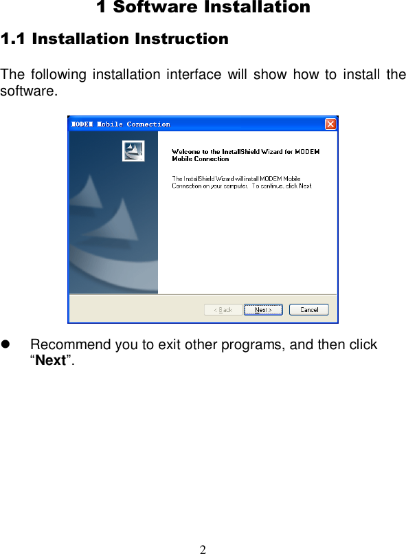  2  1 Software Installation 1.1 Installation Instruction  The following installation interface  will  show  how to install the software.      Recommend you to exit other programs, and then click “Next”. 