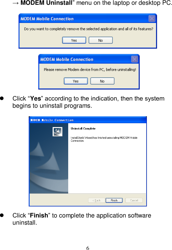  6 → MODEM Uninstall” menu on the laptop or desktop PC.         Click “Yes” according to the indication, then the system begins to uninstall programs.       Click “Finish” to complete the application software uninstall.  