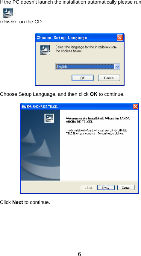  6If the PC doesn’t launch the installation automatically please run   on the CD.    Choose Setup Language, and then click OK to continue.    Click Next to continue. 
