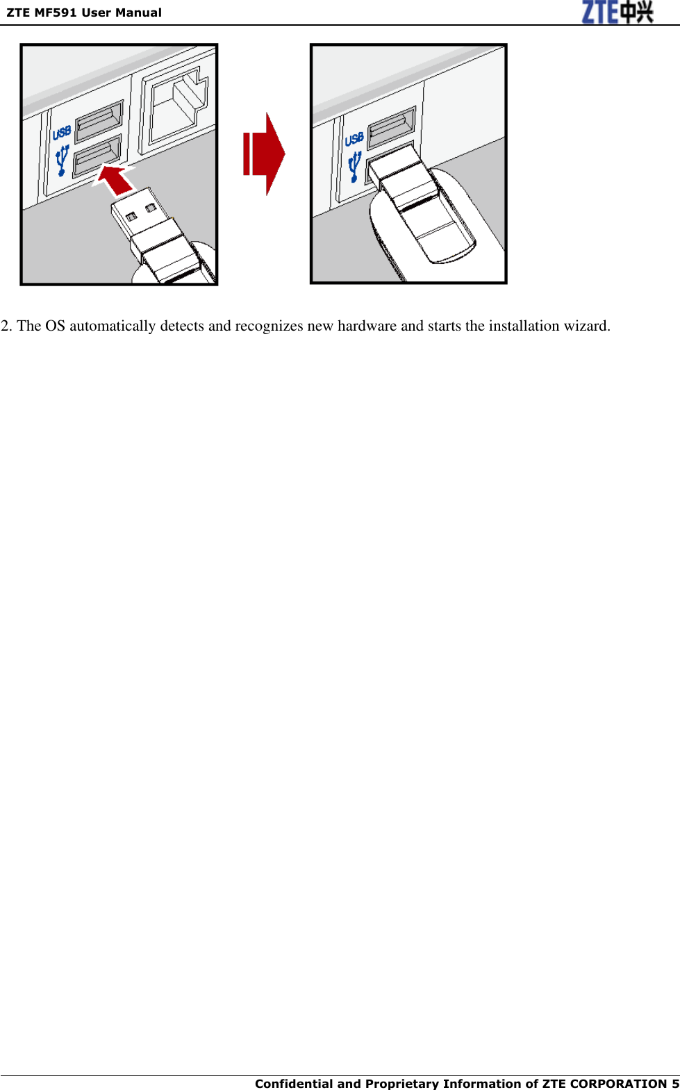   ZTE MF591 User Manual  Confidential and Proprietary Information of ZTE CORPORATION 5       2. The OS automatically detects and recognizes new hardware and starts the installation wizard.   