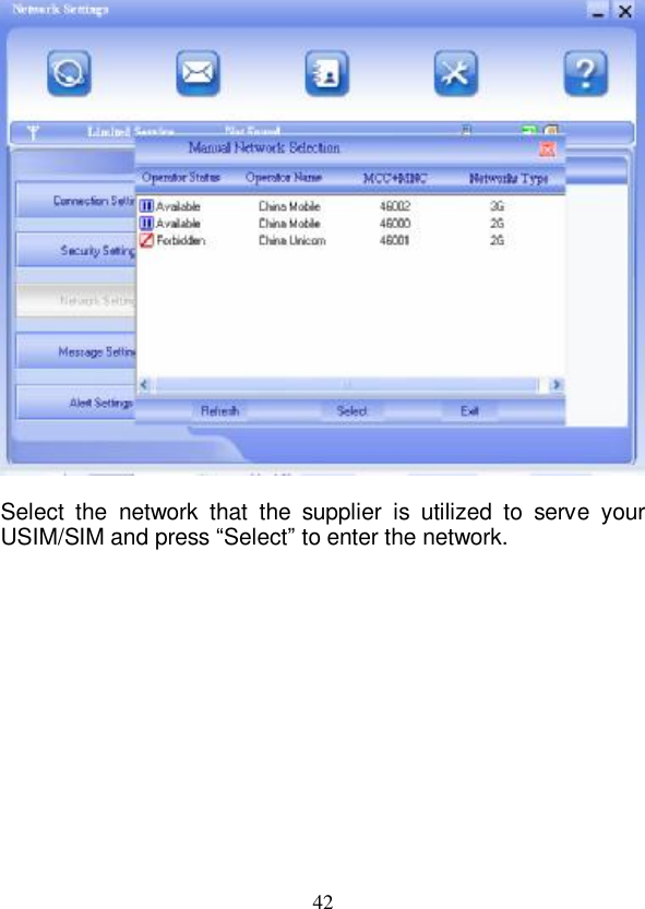   42   Select the network that the supplier is utilized to serve your USIM/SIM and press “Select” to enter the network. 
