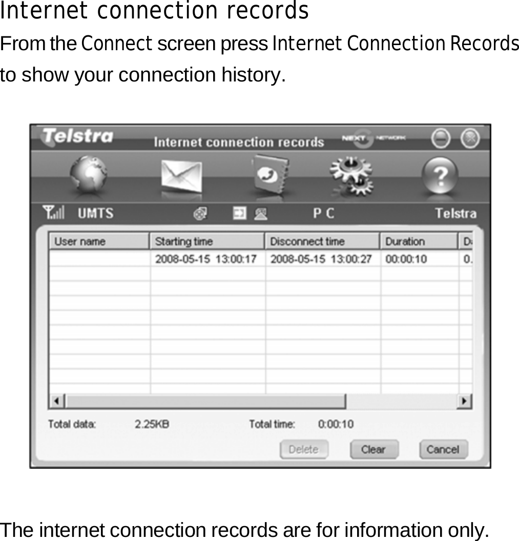 Internet connection records From the Connect screen press Internet Connection Records to show your connection history.      The internet connection records are for information only.       17 