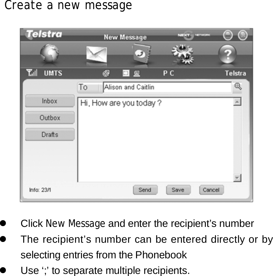 Create a new message     z Click New Message and enter the recipient’s number z  The recipient’s number can be entered directly or by selecting entries from the Phonebook z  Use ‘;’ to separate multiple recipients.      20 