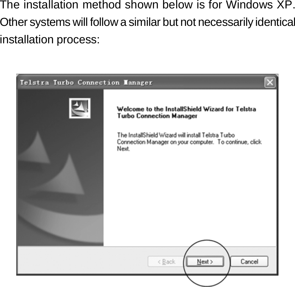 The installation method shown below is for Windows XP. Other systems will follow a similar but not necessarily identical installation process:           5 