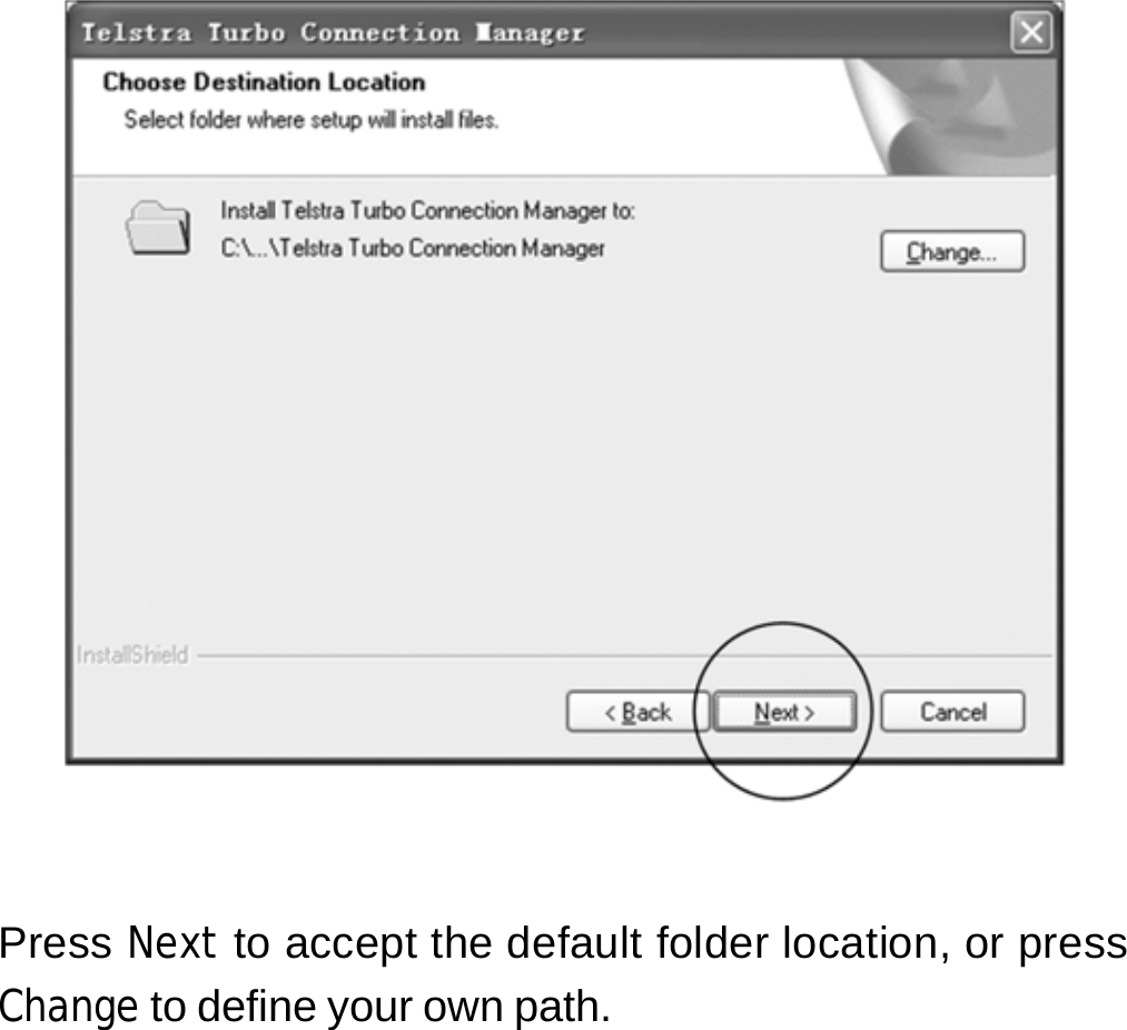        Press Next to accept the default folder location, or press Change to define your own path.       7 