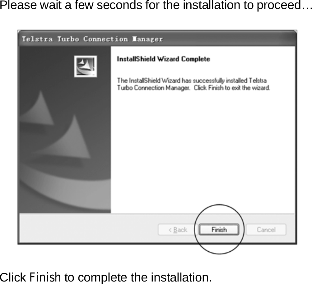 Please wait a few seconds for the installation to proceed…    Click Finish to complete the installation.          8 