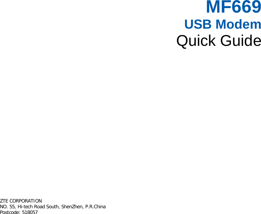   MF669 USB Modem Quick Guide       ZTE CORPORATION  NO. 55, Hi-tech Road South, ShenZhen, P.R.China     Postcode: 518057         