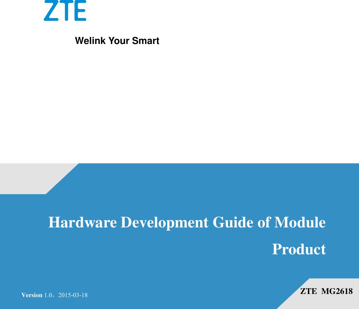                Hardware Development Guide of Module Product  ZTE  MG2618 Version 1.0，2015-03-18 Welink Your Smart 
