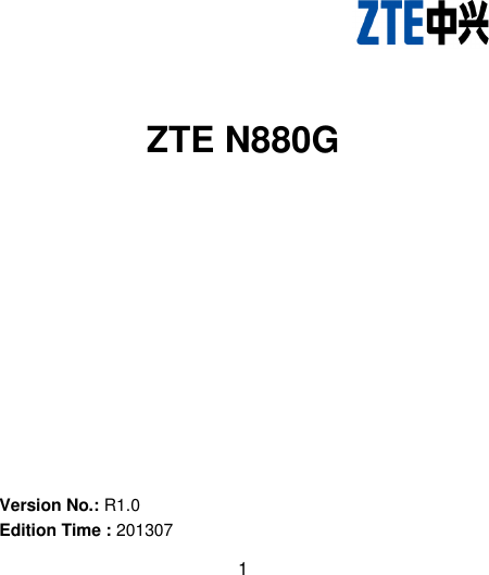  1    ZTE N880G          Version No.: R1.0 Edition Time : 201307 