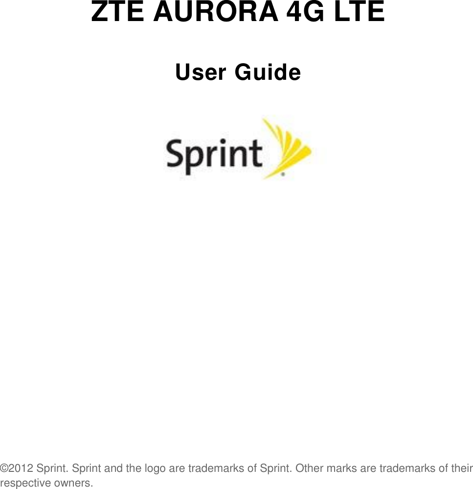  ZTE AURORA 4G LTE User Guide            ©2012 Sprint. Sprint and the logo are trademarks of Sprint. Other marks are trademarks of their respective owners.  