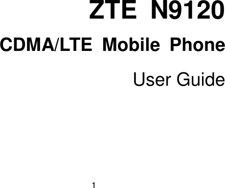  1 ZTE  N9120 CDMA/LTE  Mobile  Phone User Guide    