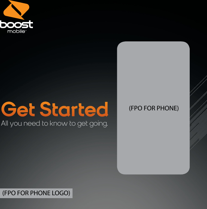 Get StartedAll you need to know to get going.(FPO FOR PHONE)(FPO FOR PHONE LOGO)