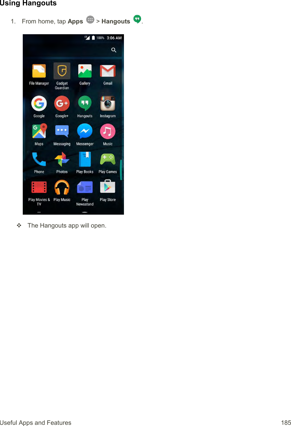 Useful Apps and Features  185 Using Hangouts 1.  From home, tap Apps   &gt; Hangouts  .     The Hangouts app will open. 