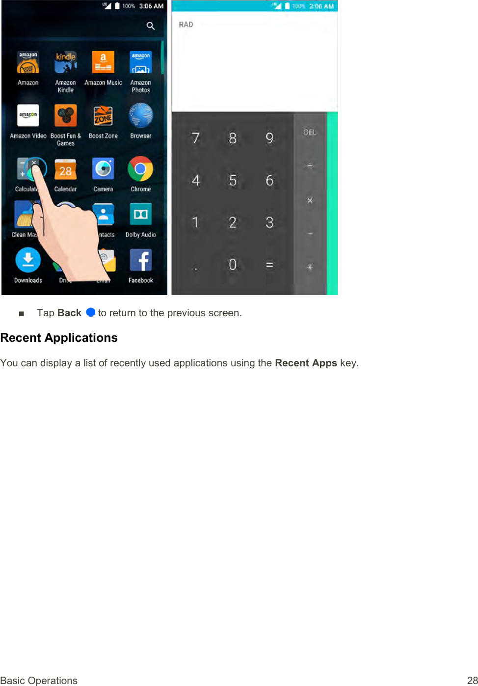 Basic Operations  28     ■  Tap Back   to return to the previous screen. Recent Applications You can display a list of recently used applications using the Recent Apps key. 