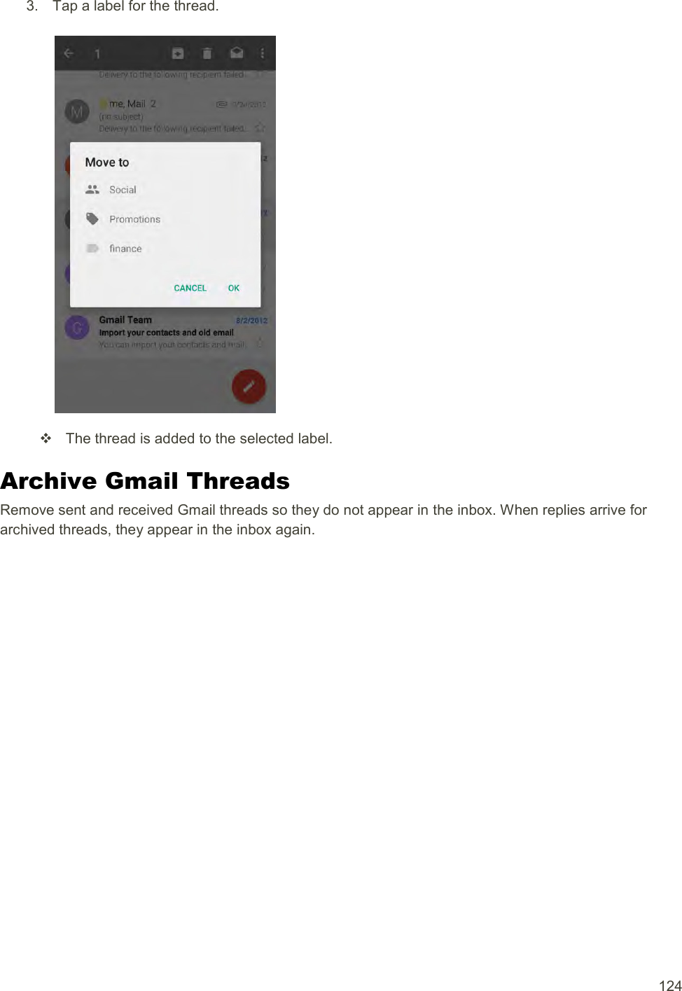  124 3.  Tap a label for the thread.     The thread is added to the selected label. Archive Gmail Threads Remove sent and received Gmail threads so they do not appear in the inbox. When replies arrive for archived threads, they appear in the inbox again. 